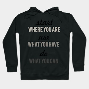 Start where you are Motivational quote typography monochrome Hoodie